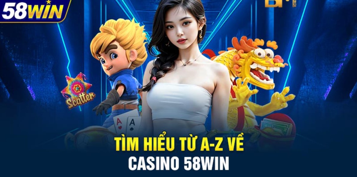 Giới thiệu sảnh cược casino 58WIN độc đáo
