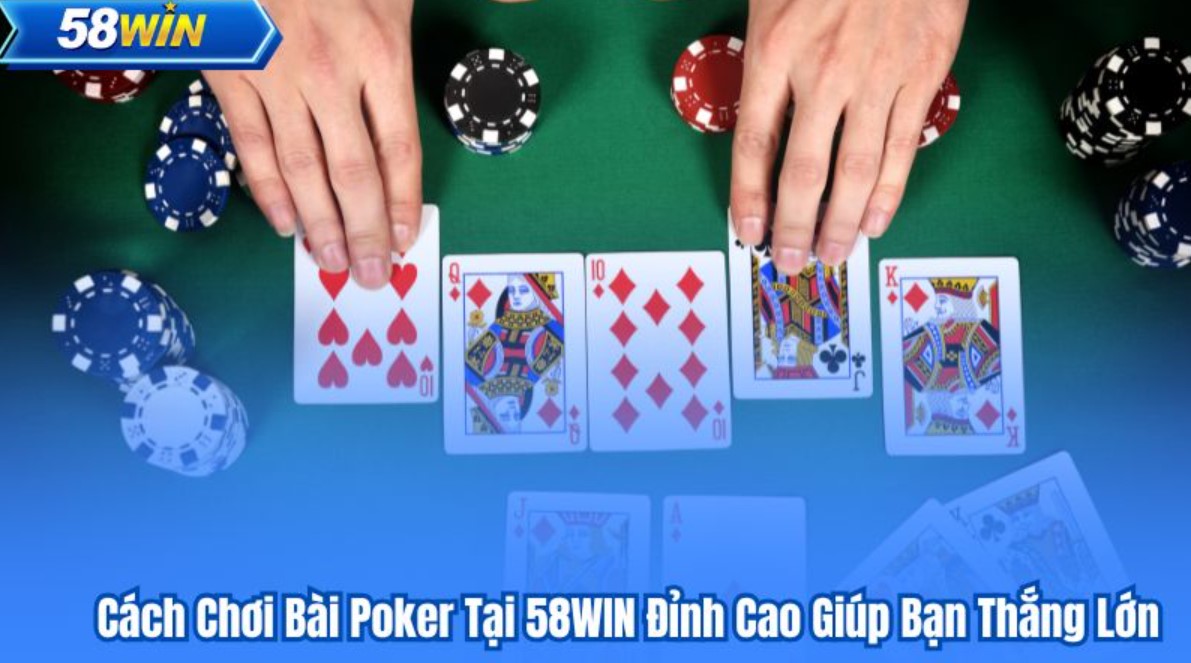 Kinh nghiệm chơi game bài poker 58WIN